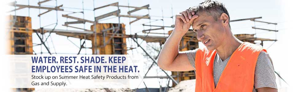Water, rest, and shade. Keep employees safe in the heat. Stock up on Summer Heat Safety Products from Gas and Supply.